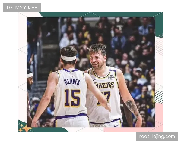 东契奇与里夫斯搭档净效率+15.3 湖人后场默契提升